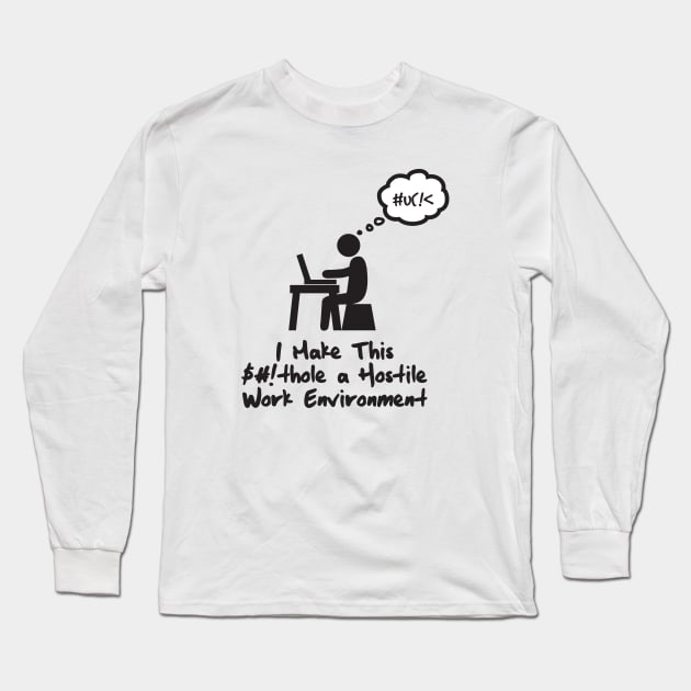 Hostile Work Environment Long Sleeve T-Shirt by MikesTeez